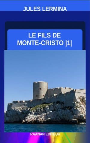 Télécharger eBook Le Fils de Monte-Cristo-Tome 1, Jules Lermina, Roman, Suite de Le Comte de Monte-Cristo